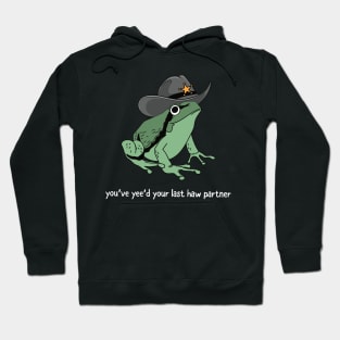 You Just Yee'd Your Last Haw Partner Cowboy Frog Hoodie